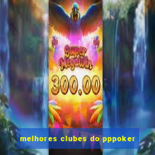 melhores clubes do pppoker